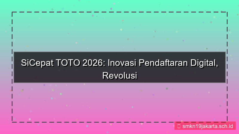 visual SICEPAT TOTO inovasi pendaftaran 2026