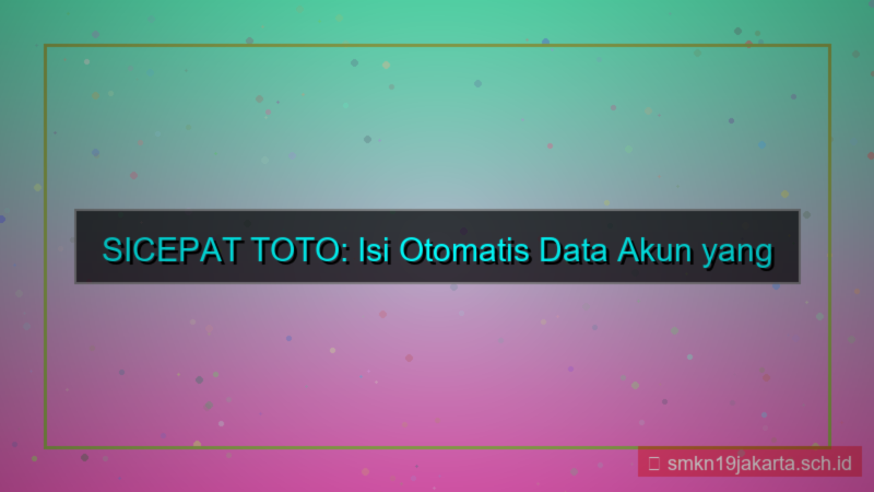 SICEPAT TOTO isi otomatis data akun