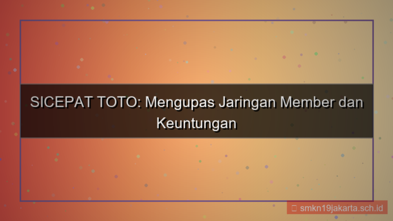 SICEPAT TOTO jaringan member sicepattoto