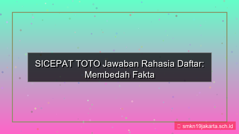 SICEPAT TOTO jawaban rahasia daftar