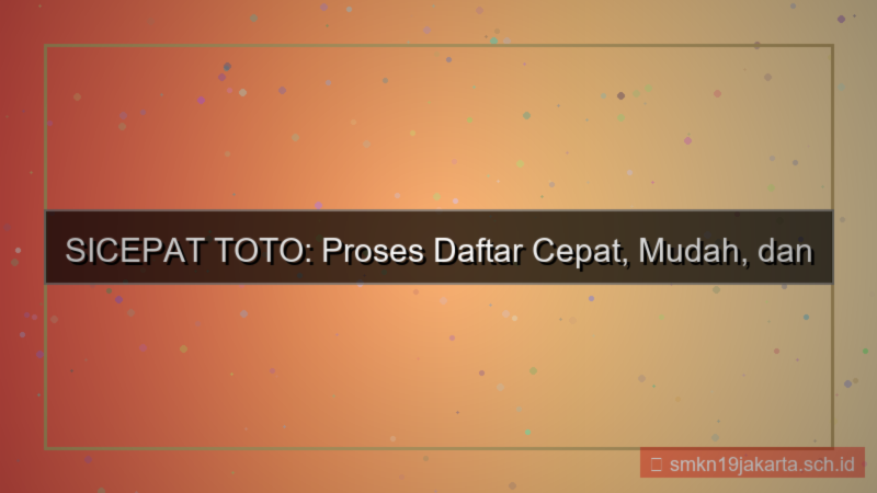 SICEPAT TOTO kecepatan proses daftar