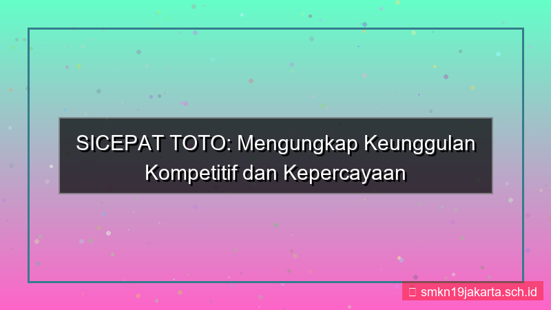 SICEPAT TOTO keunggulan kompetitif sicepattoto
