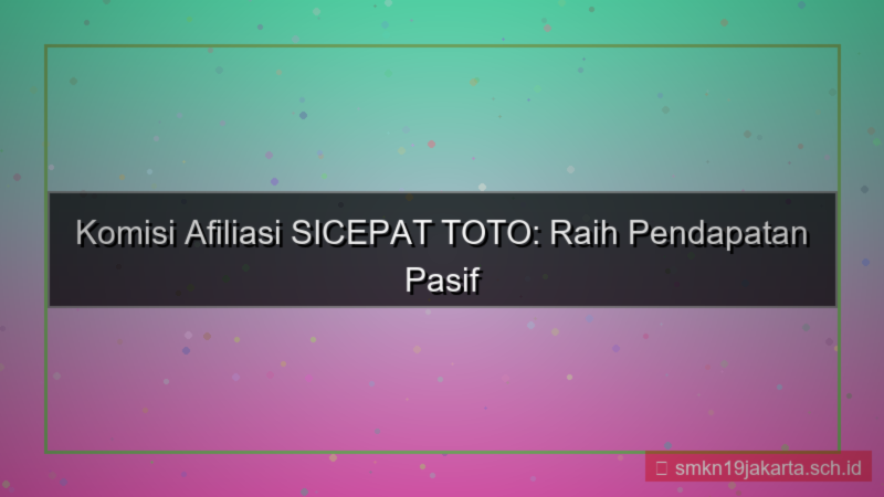 SICEPAT TOTO komisi afiliasi sicepattoto