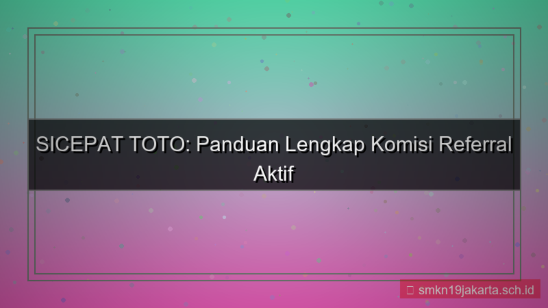 SICEPAT TOTO komisi referral aktif