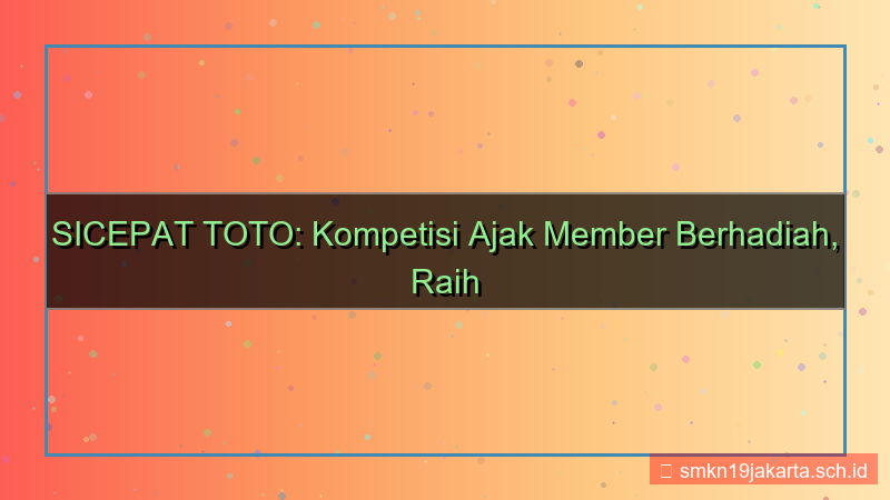 tampilan SICEPAT TOTO kompetisi ajak member