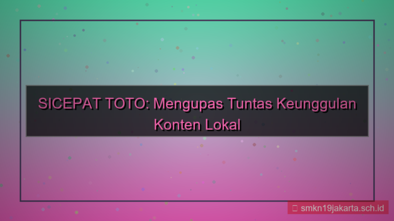 ilustrasi SICEPAT TOTO konten lokal sicepattoto