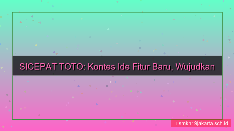 tampilan SICEPAT TOTO kontes ide fitur baru