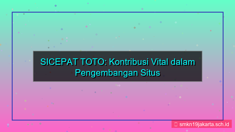 tampilan SICEPAT TOTO kontribusi pengembangan situs