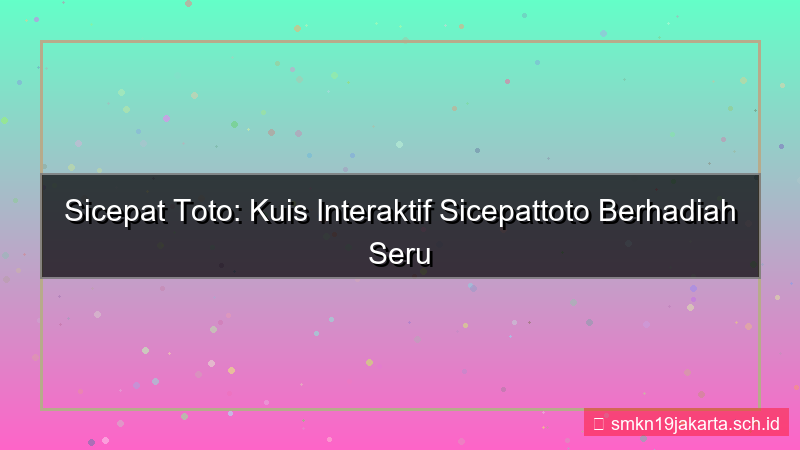 SICEPAT TOTO kuis interaktif sicepattoto