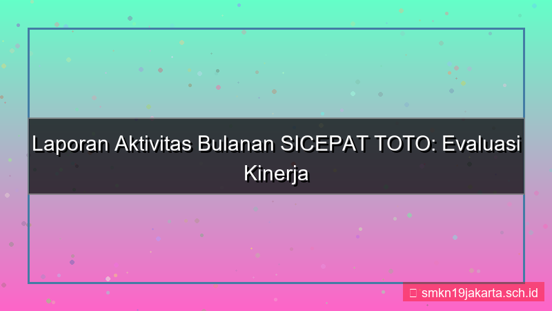 ilustrasi SICEPAT TOTO laporan aktivitas bulanan