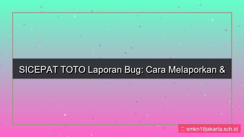 ilustrasi SICEPAT TOTO laporan bug daftar