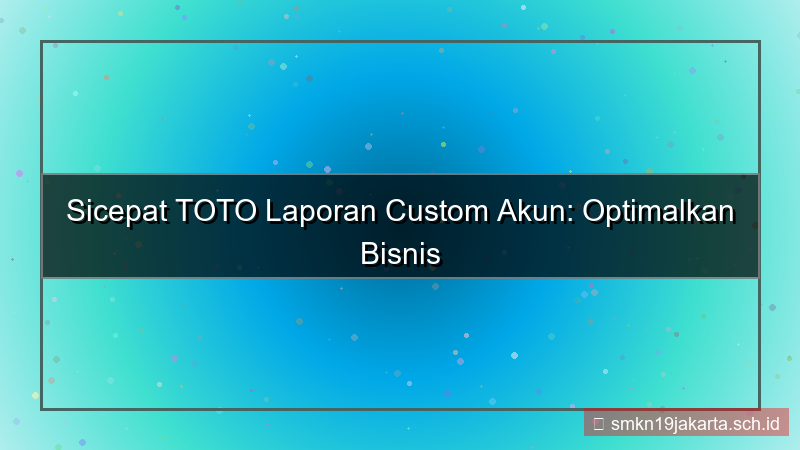 SICEPAT TOTO laporan custom akun