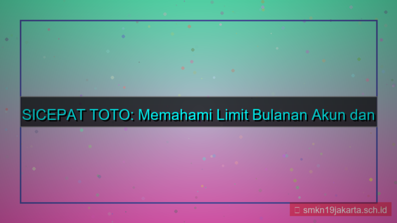 tampilan SICEPAT TOTO limit bulanan akun