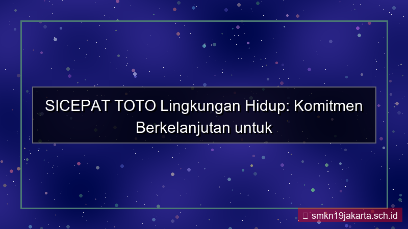 konten SICEPAT TOTO lingkungan hidup sicepattoto
