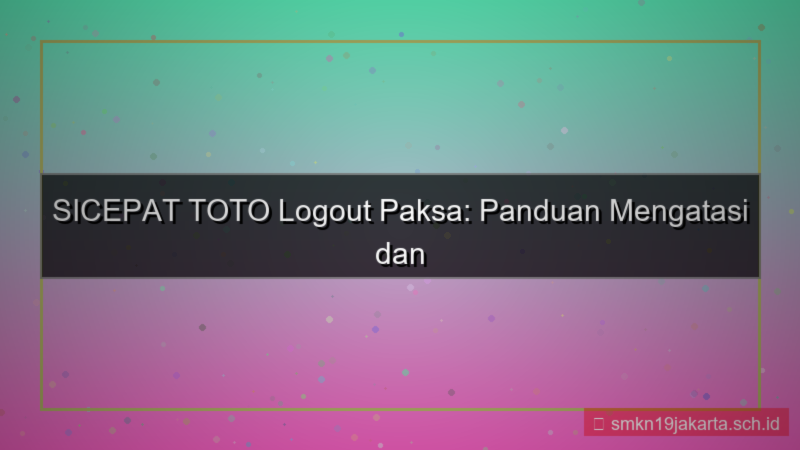 tampilan SICEPAT TOTO logout paksa jarak jauh
