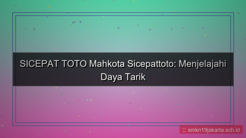 SICEPAT TOTO mahkota sicepattoto
