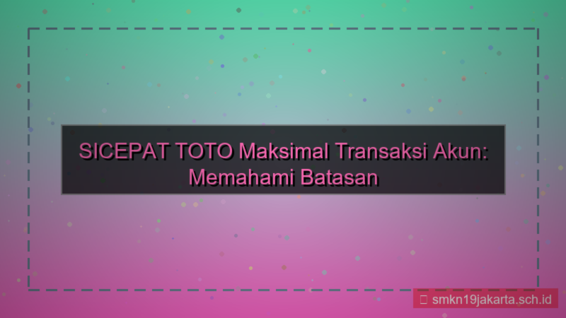 desain SICEPAT TOTO maksimal transaksi akun