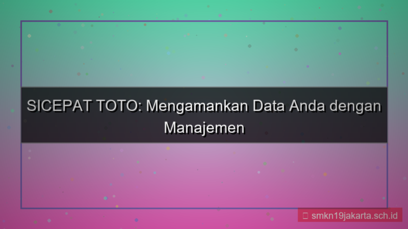 konten SICEPAT TOTO manajemen keamanan data
