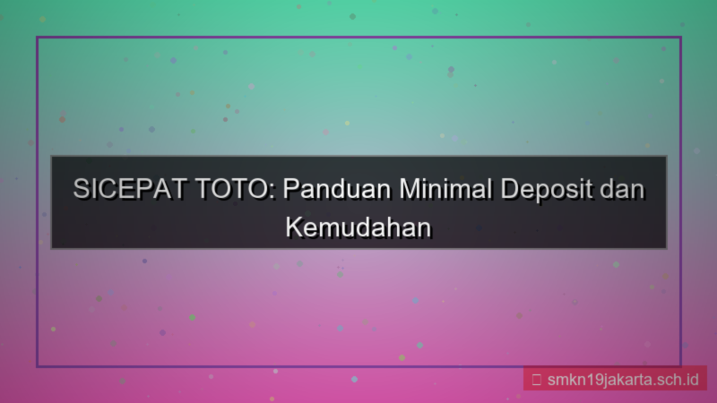 konten SICEPAT TOTO minimal deposit sicepattoto