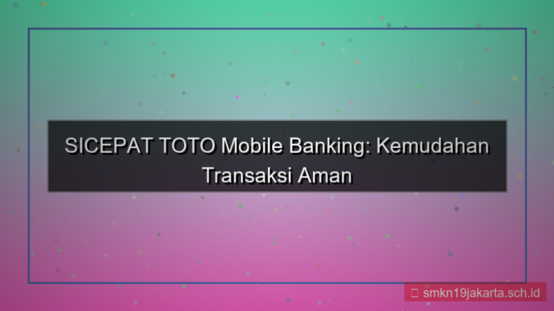 SICEPAT TOTO mobile banking sicepattoto