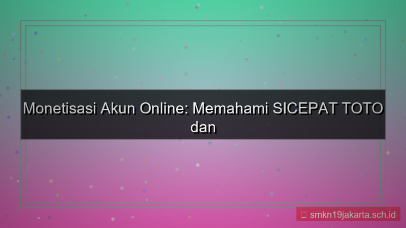 gambar SICEPAT TOTO monetisasi akun sicepattoto