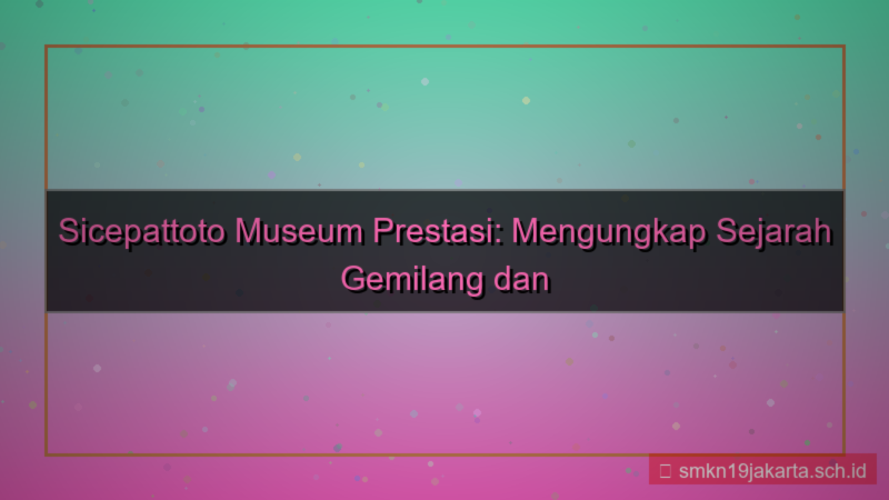 gambar SICEPAT TOTO museum prestasi sicepattoto