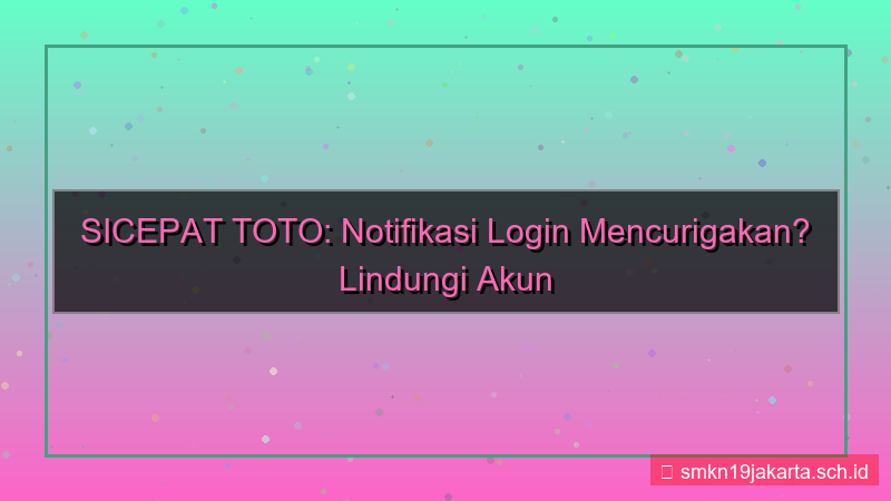 gambar SICEPAT TOTO notifikasi login mencurigakan