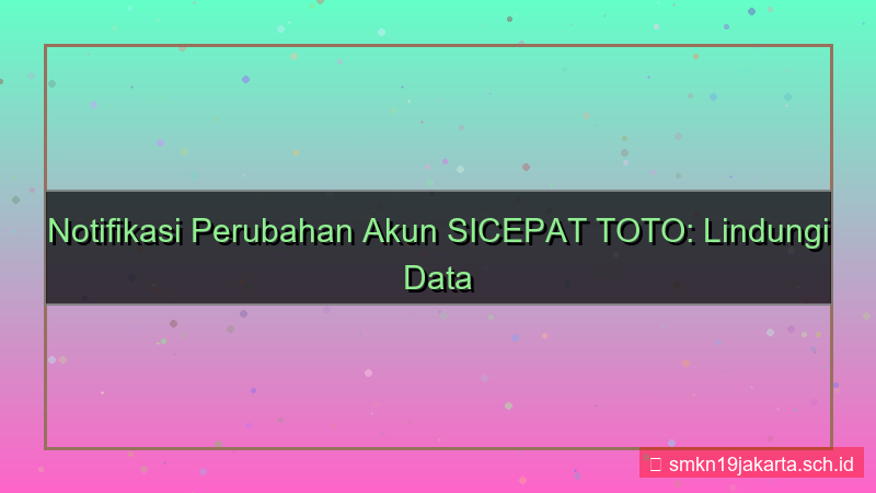 gambar SICEPAT TOTO notifikasi perubahan akun