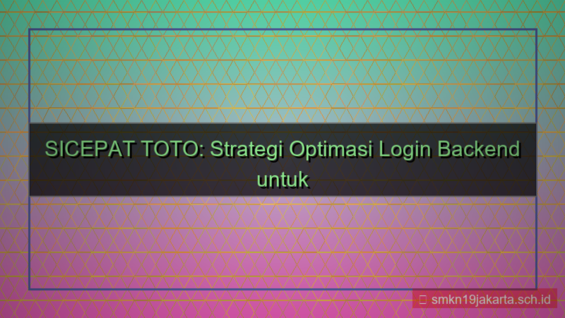 tampilan SICEPAT TOTO optimasi backend login