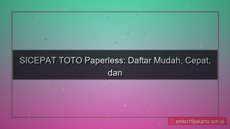 ilustrasi SICEPAT TOTO paperless pendaftaran