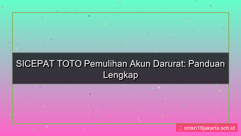 visual SICEPAT TOTO pemulihan akun darurat