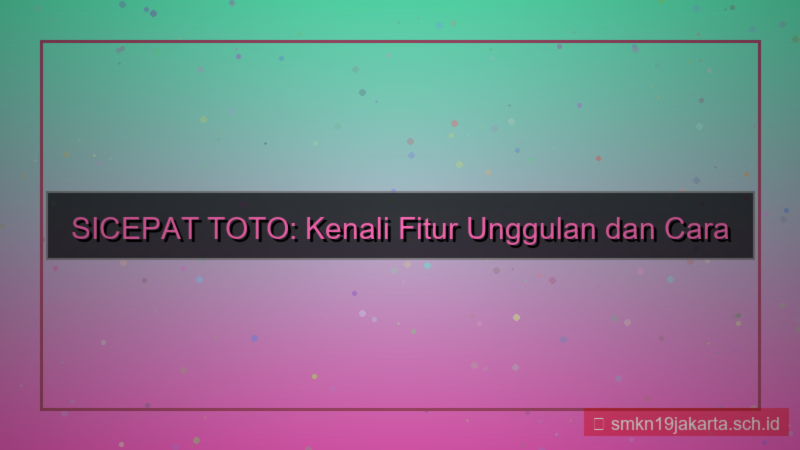 tampilan SICEPAT TOTO pengenalan fitur sicepattoto