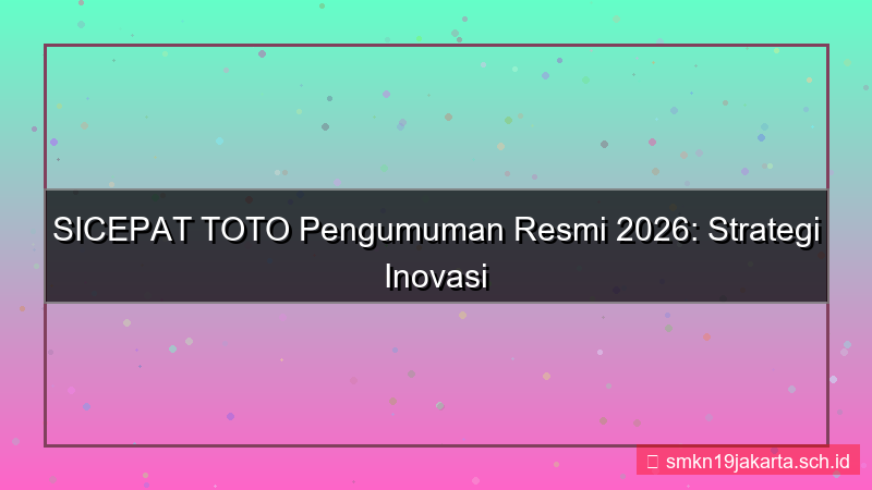 desain SICEPAT TOTO pengumuman resmi 2026