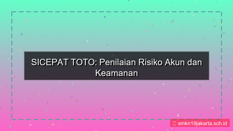 SICEPAT TOTO penilaian risiko akun