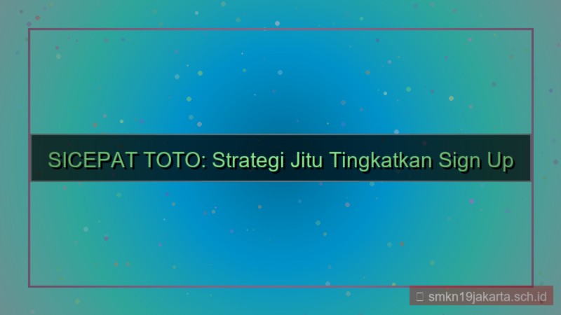 SICEPAT TOTO peningkatan sign up rate