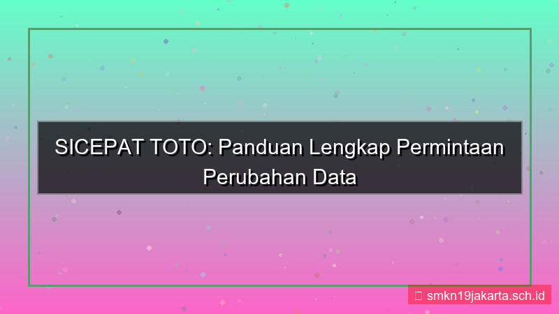 konten SICEPAT TOTO permintaan perubahan data