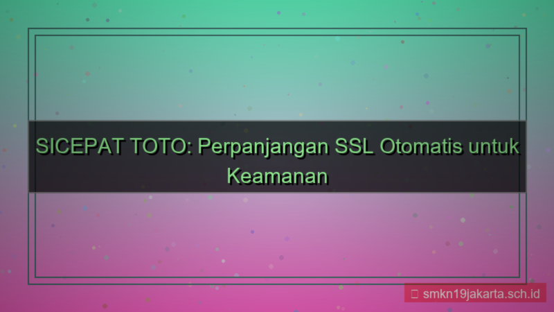 ilustrasi SICEPAT TOTO perpanjangan ssl otomatis