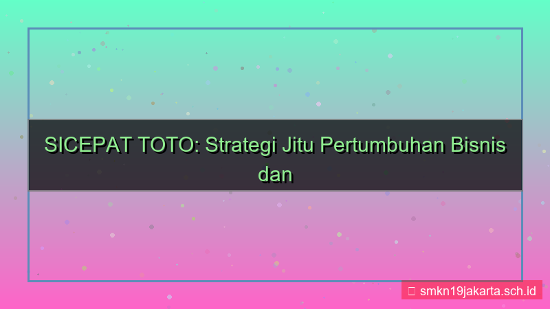 SICEPAT TOTO pertumbuhan bisnis sicepattoto