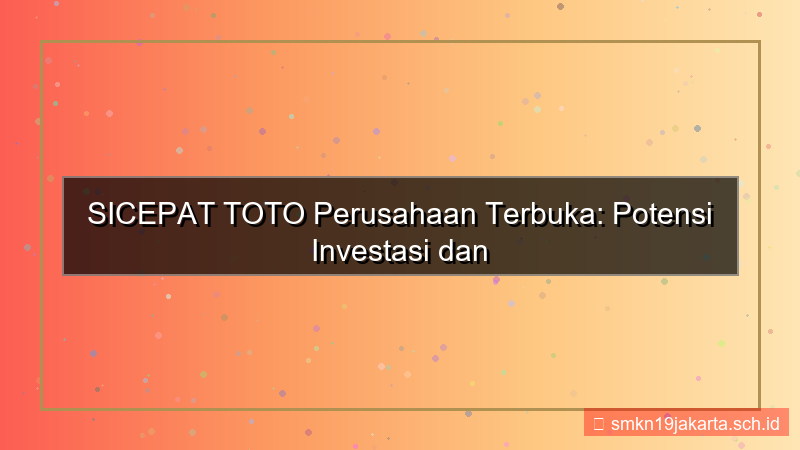 tampilan SICEPAT TOTO perusahaan terbuka sicepattoto