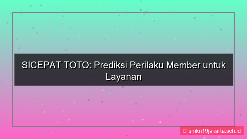 SICEPAT TOTO prediksi perilaku member