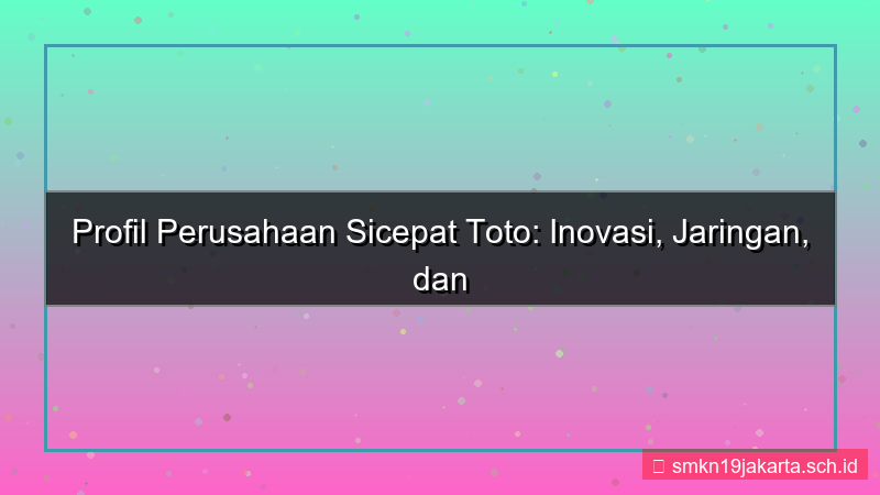 SICEPAT TOTO profil perusahaan sicepattoto
