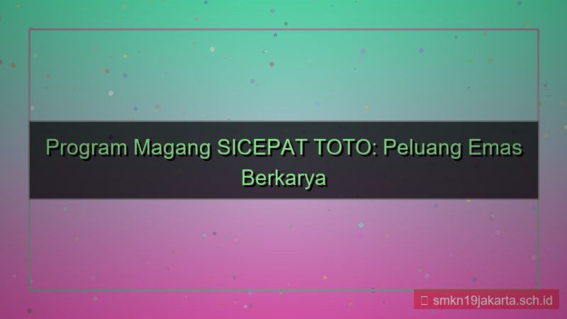 SICEPAT TOTO program magang sicepattoto