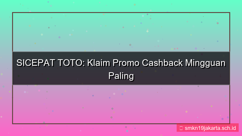 konten SICEPAT TOTO promo cashback mingguan