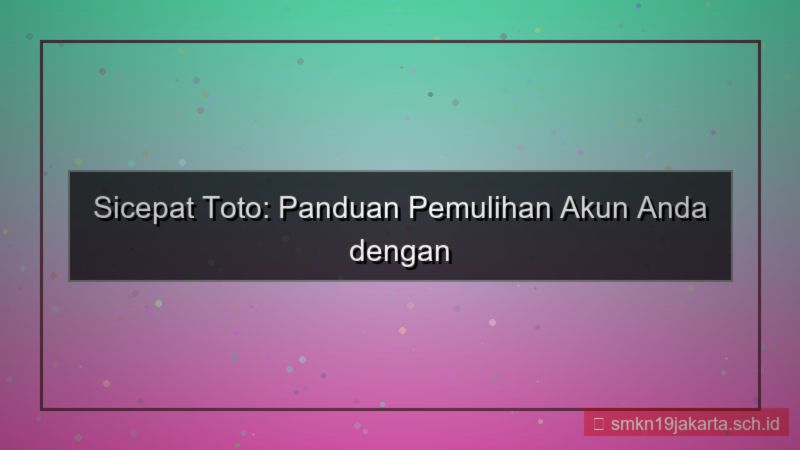 visual SICEPAT TOTO recovery plan akun