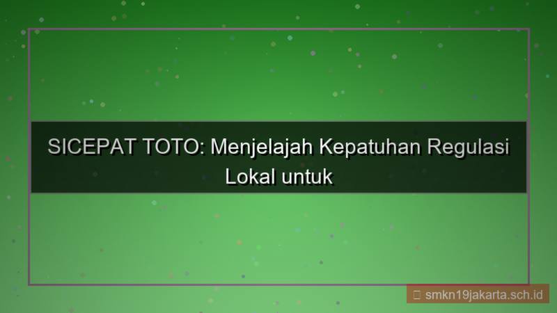 desain SICEPAT TOTO regulasi lokal kepatuhan