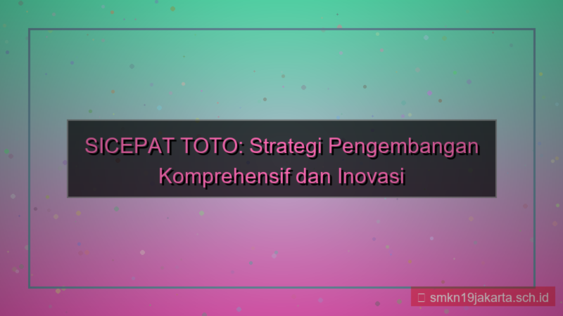 visual SICEPAT TOTO rencana pengembangan sicepattoto