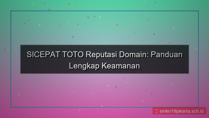 ilustrasi SICEPAT TOTO reputasi domain sicepattoto