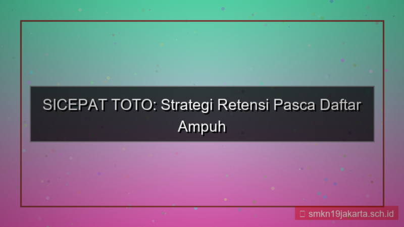 ilustrasi SICEPAT TOTO retensi pasca daftar