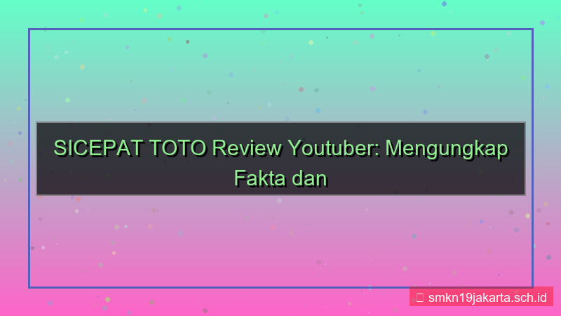 SICEPAT TOTO review youtuber sicepattoto