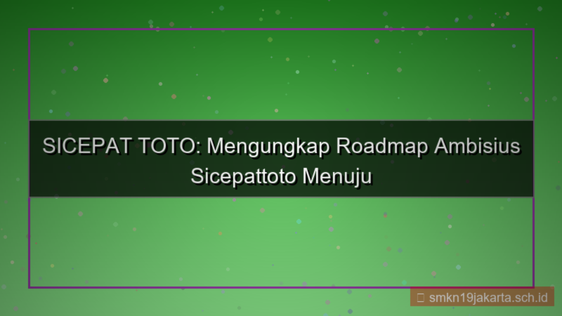 konten SICEPAT TOTO roadmap sicepattoto 2026